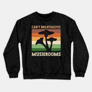Can't Breathalyze Mushrooms Crewneck Sweatshirt